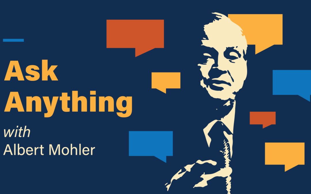 Ask Anything w/ Dr. Al Mohler